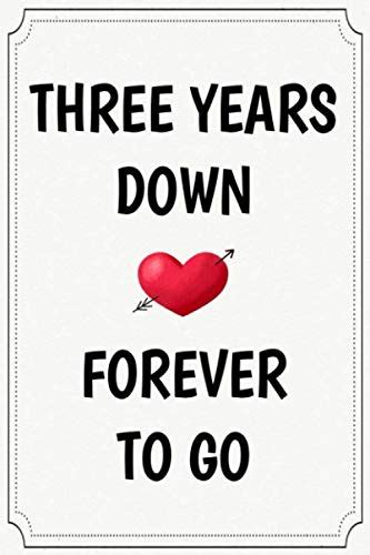 Three Years Down Forever To Go Funny Cute Cool 3Rd Third Year Wedding Relationship Anniversary Notebook Journal Gag Gift For Him Her Happy 3 Years Fiancee Spouse Partner Couple Friends